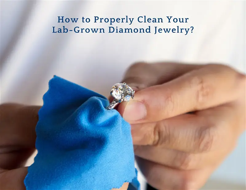 How to Properly Clean Your Lab-Grown Diamond Jewelry